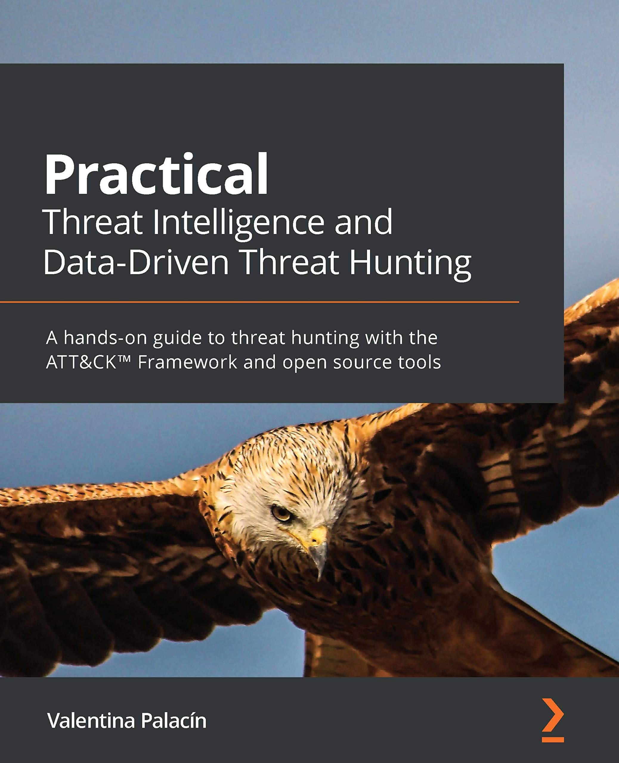 Practical Threat Intelligence and Data-Driven Threat Hunting: A hands-on guide to threat hunting with the ATT&CK™ Framework and open source tools (Kindle Edition)