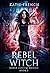 Rebel Witch (Demon Hunters ...