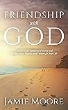 Friendship with God: Discover God's Relational Presence and Receive Peace, Identity, and Purpose for Your Life