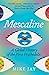 Mescaline: A Global History of the First Psychedelic