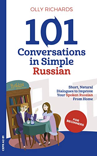 101 Conversations in Simple Russian: Short Natural Dialogues to Boost Your Confidence & Improve Your Spoken Russian (Kindle Edition)