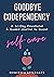 Goodbye Codependency: A 40-...