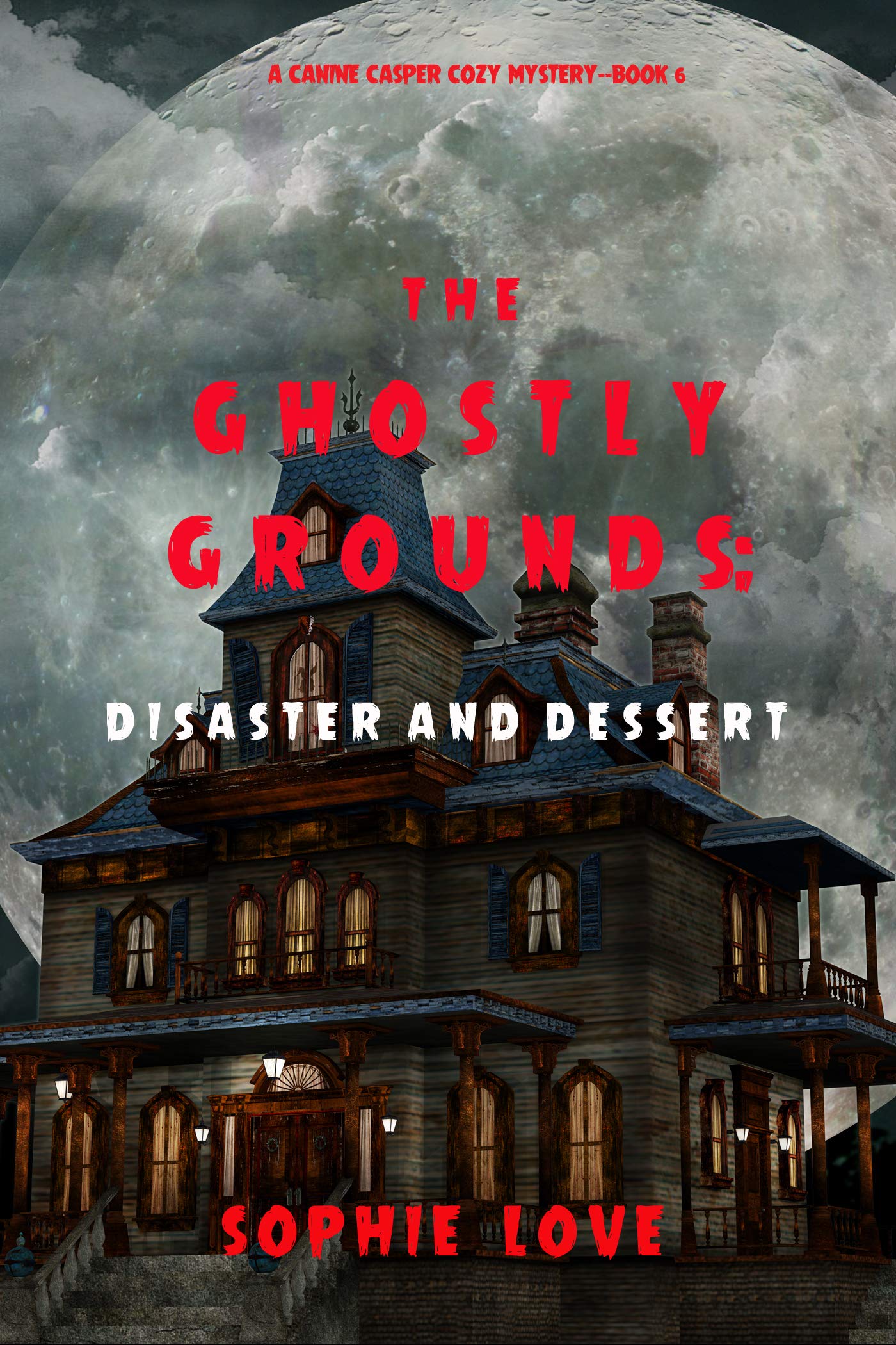 The Ghostly Grounds: Disaster and Dessert (A Canine Casper Cozy Mystery #6)