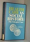 Health Care As Social History: The Glasgow Case