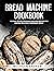 BREAD MACHINE COOKBOOK: 100...