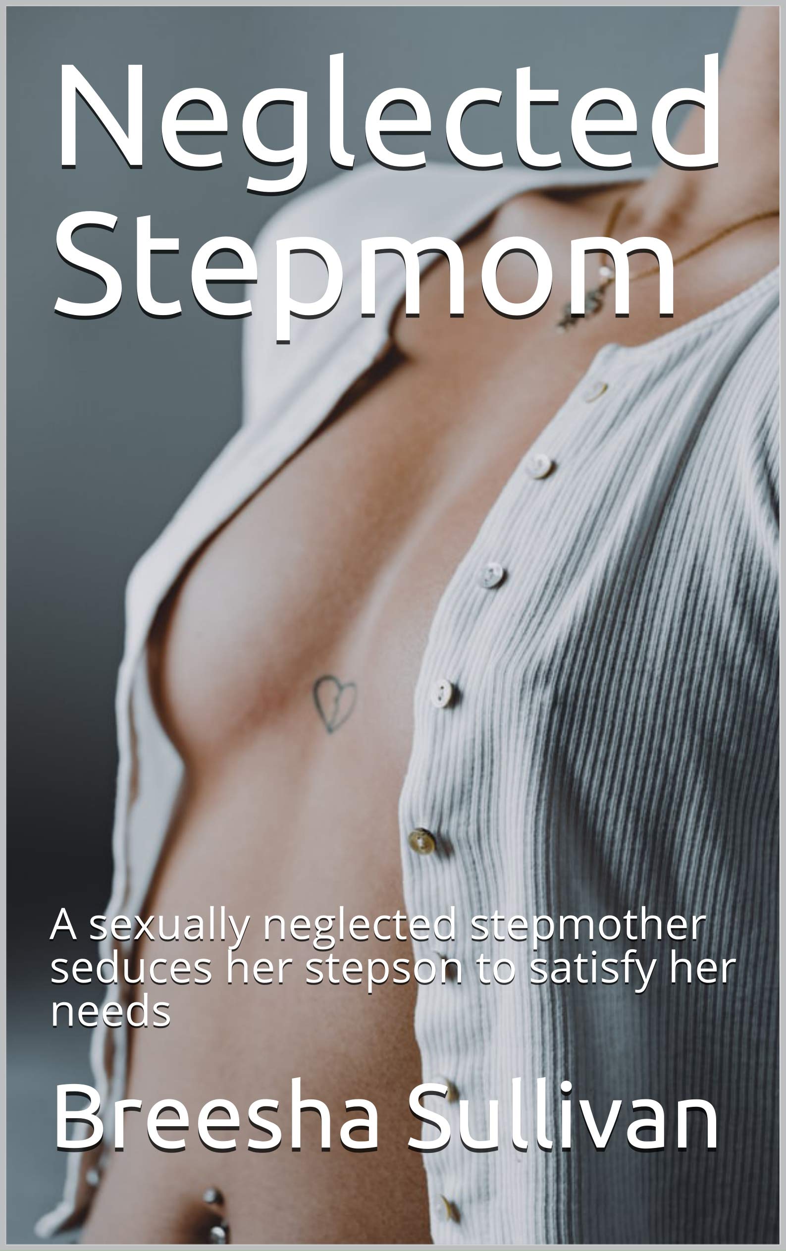 Neglected Stepmom: A sexually neglected stepmother seduces her stepson to satisfy her needs (Kindle Edition)