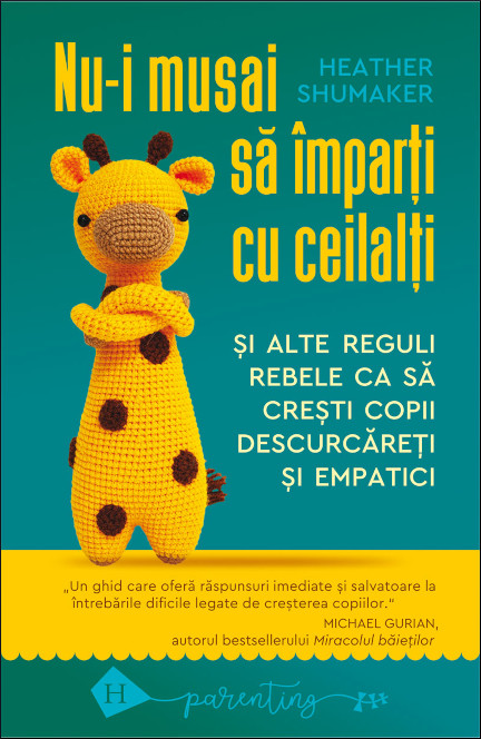 Nu-i musai să împarți cu ceilalți: și alte reguli rebele ca să crești copii descurcăreți și empatici