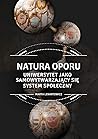 Natura oporu: Uniwersytet jako samowytwarzający się system społeczny (Academic Theses) Natura oporu: Uniwersytet jako samowytwarzający się system społeczny (Academic Theses)