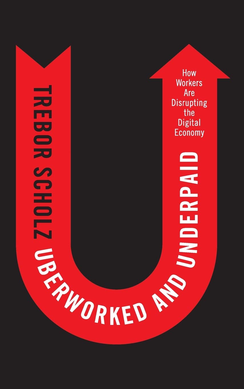 Uberworked and Underpaid: How Workers Are Disrupting the Digital Economy (Hardcover)