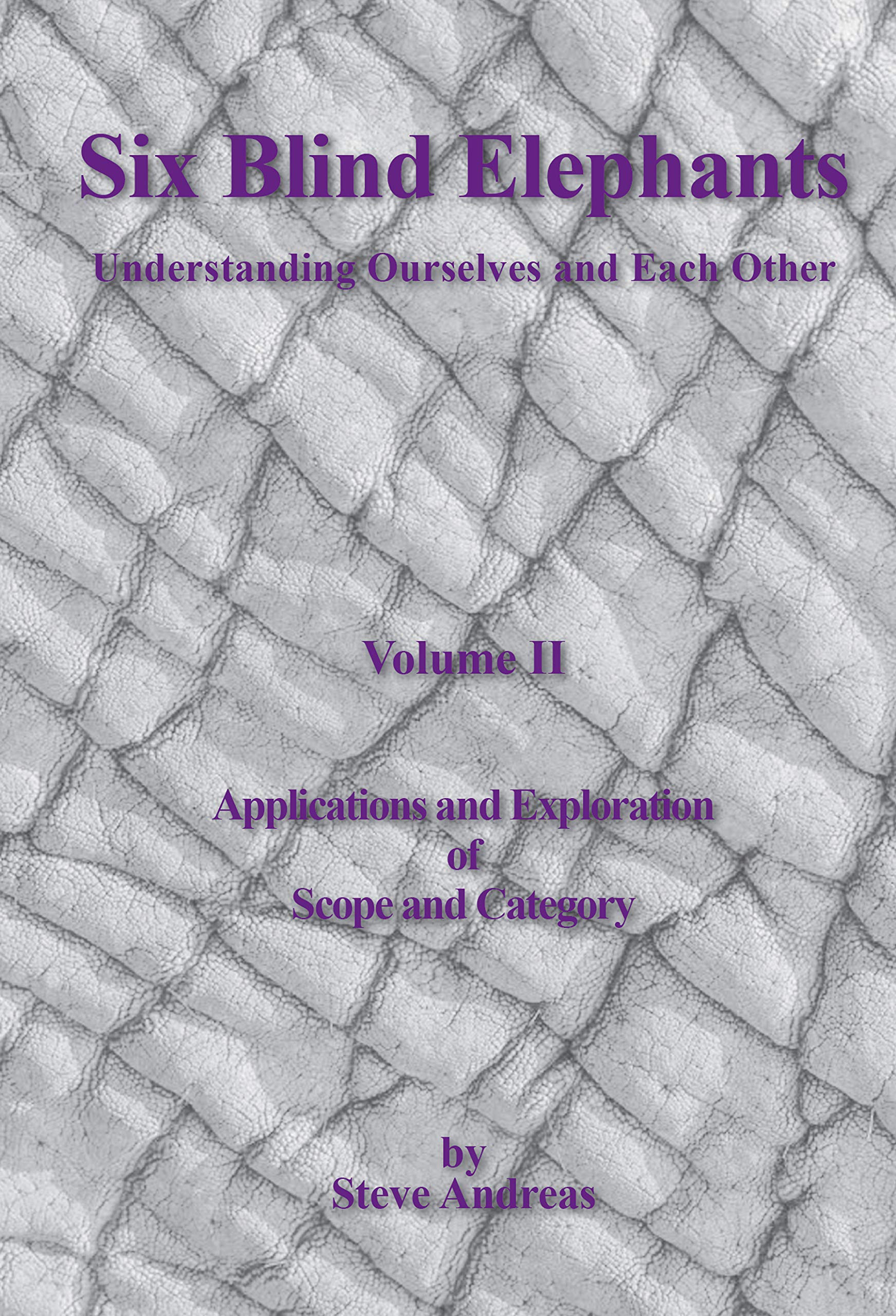 Six Blind Elephants: Understanding Ourselves and Each Other,: Vol. 2: Applications and Explorations of Scope and Category (Kindle Edition)
