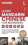 Learn Mandarin Chinese Workbook for Beginners: 2 books in 1: A Step-by-Step Textbook to Practice the Chinese Characters Quickly and Easily While Having ... for Learn Mandarin Chinese for Beginners)