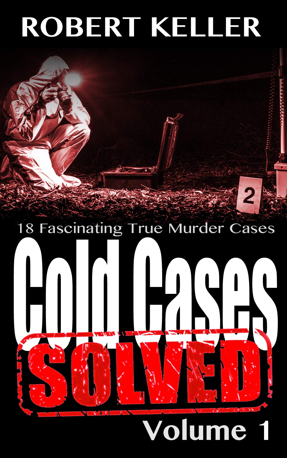 Cold Cases Solved Volume 1: 18 Fascinating True Crime Cold Cases , Finally Solved (Cold Cases: Solved)