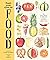 Feast Your Eyes on Food: An Encyclopedia of More than 1,000 Delicious Things to Eat