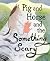 Pig and Horse and the Something Scary by Zoey Abbott