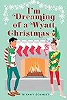 I'm Dreaming of a Wyatt Christmas by Tiffany Schmidt
