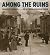 Among the Ruins by Karin Breuer