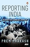 Reporting India: My Seventy-year Journey as a Journalist