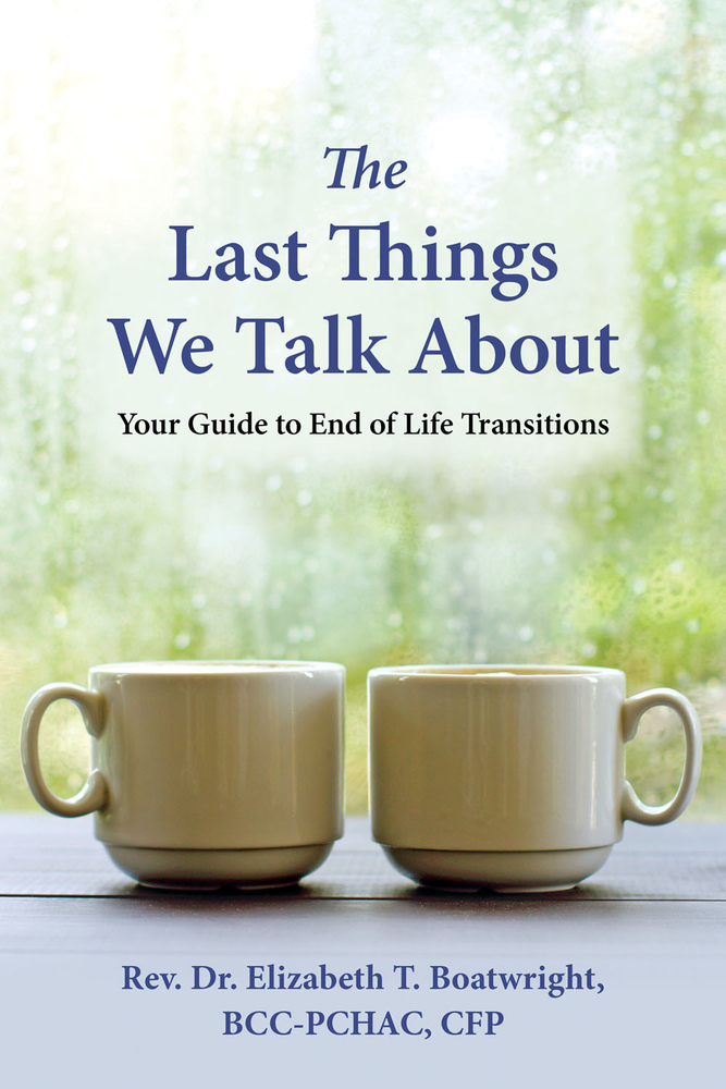 The Last Things We Talk About: Your Guide to End of Life Transitions (Paperback)