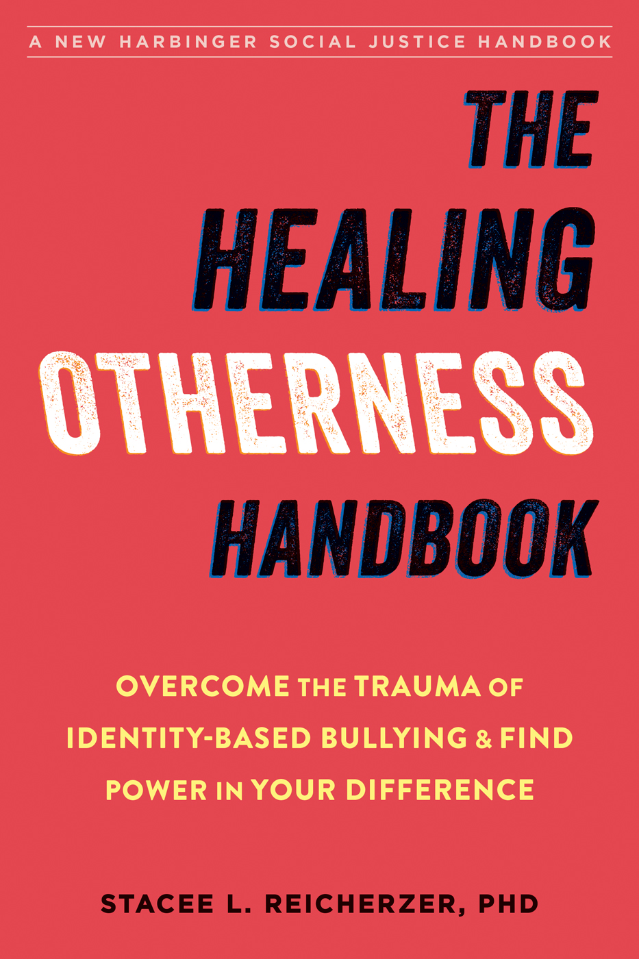 The Healing Otherness Handbook: Overcome the Trauma of Identity-Based Bullying and Find Power in Your Difference (The Social Justice Handbook Series)