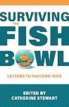 Surviving the Fishbowl: Letters to Pastors' Kids Surviving the Fishbowl: Letters to Pastors' Kids