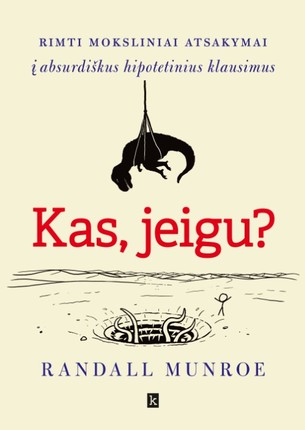 Kas, jeigu? Rimti moksliniai atsakymai į nerimtus hipotetinius klausimus
