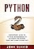 Python: A Beginners' Guide to Python Programming to automate the boring tasks and learn coding fast