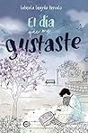 El día que me gustaste by Gabriela Grajeda Arévalo