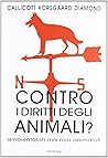 Contro i diritti degli animali? Ambientalisti ma non animalisti Contro i diritti degli animali? Ambientalisti ma non animalisti