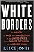 White Borders: The History of Race and Immigration in the United States from Chinese Exclusion to the Border Wall