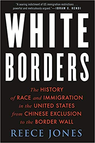 White Borders: The History of Race and Immigration in the United States from Chinese Exclusion to the Border Wall (Hardcover)