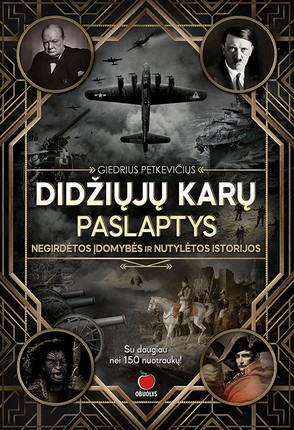 Didžiųjų karų paslaptys: negirdėtos įdomybės ir nutylėtos istorijos (Hardcover)