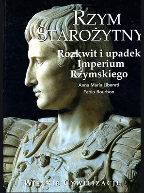 Rzym starożytny. Rozkwit i upadek Imperium Rzymskiego