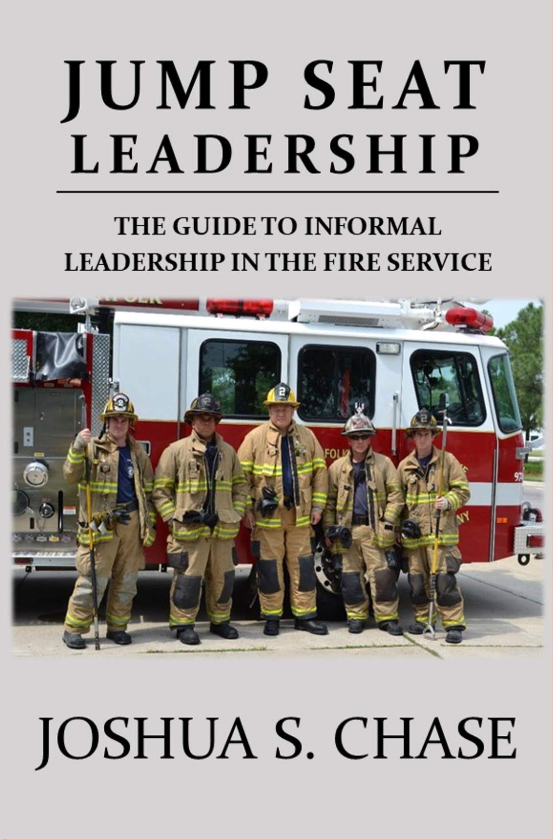 Jump Seat Leadership: The guide to informal leadership in the fire service (Kindle Edition)