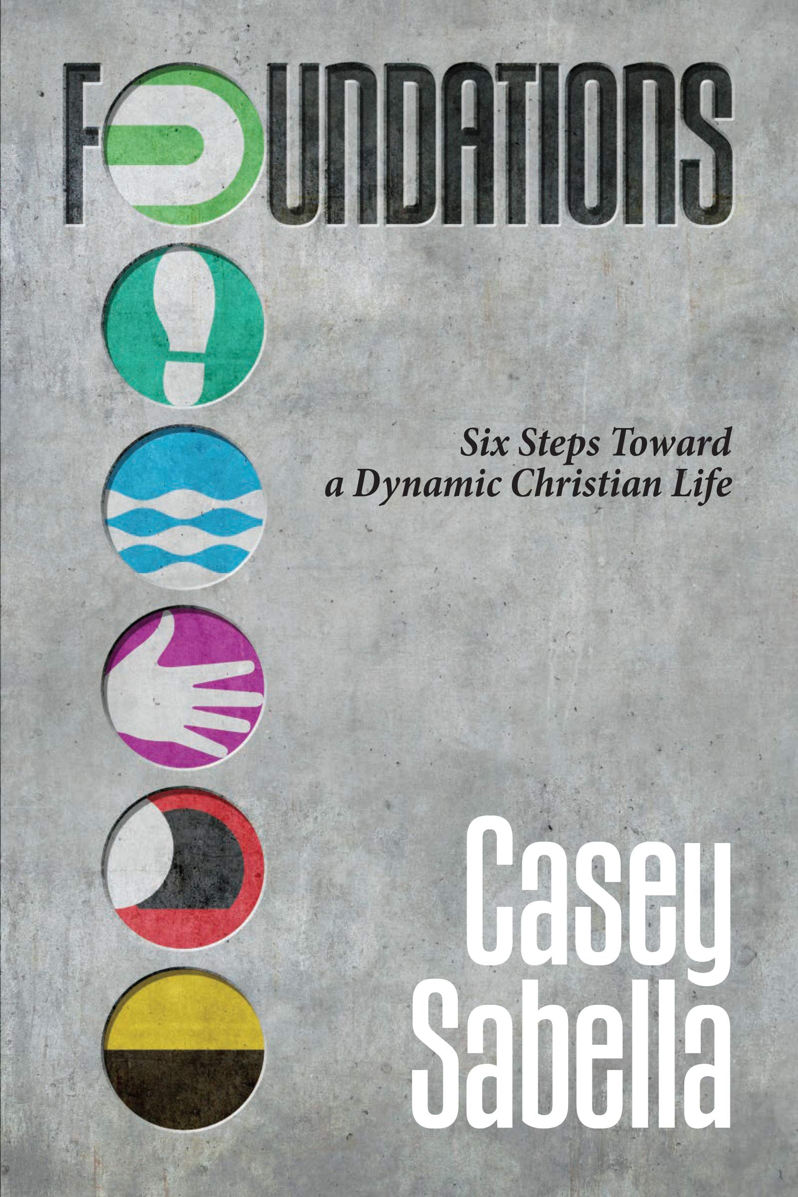Foundations: Six Steps Toward A Dynamic Christian Life (Kindle Edition)