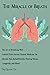 The Miracle of Breath: The Art of Breathing Well Learned from Ancient Eastern Medicine for Chronic Pain Rehabilitation, Healing Illness, Longevity, and More!