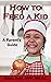 How to Feed a Kid: A Parent's Guide
