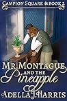 Mr. Montague and the Pineapple by Adella J. Harris Mr. Montague and the Pineapple by Adella J. Harris