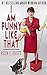 I Am Funny Like That: A Funny Look At Life