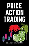 Price Action Trading: A Simple Stock Market Trading Book for Beginners Applicable to Intraday Trading, Swing Trading, &amp; Positional Trading 