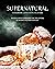 Supernatural Cookbook Appetizing Flavors: An Exclusive Cookbook for the Lovers of Science Fiction Fantasy