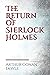 The Return of Sherlock Holmes: a 1905 collection of 13 Sherlock Holmes stories, originally published in 1903-1904, by Arthur Conan Doyle. The stories ... Britain, and Collier's in the United States.