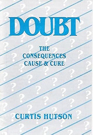 Doubt: The Consequences, Cause and Cure