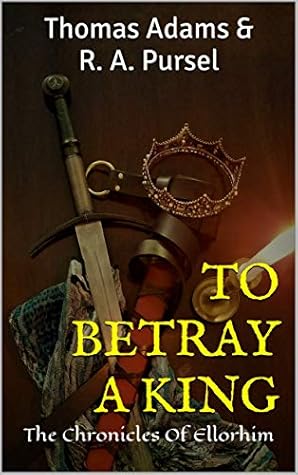 To Betray a King (The Chronicles of Ellorhim, #2)