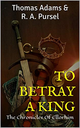 To Betray a King (The Chronicles of Ellorhim, #2)