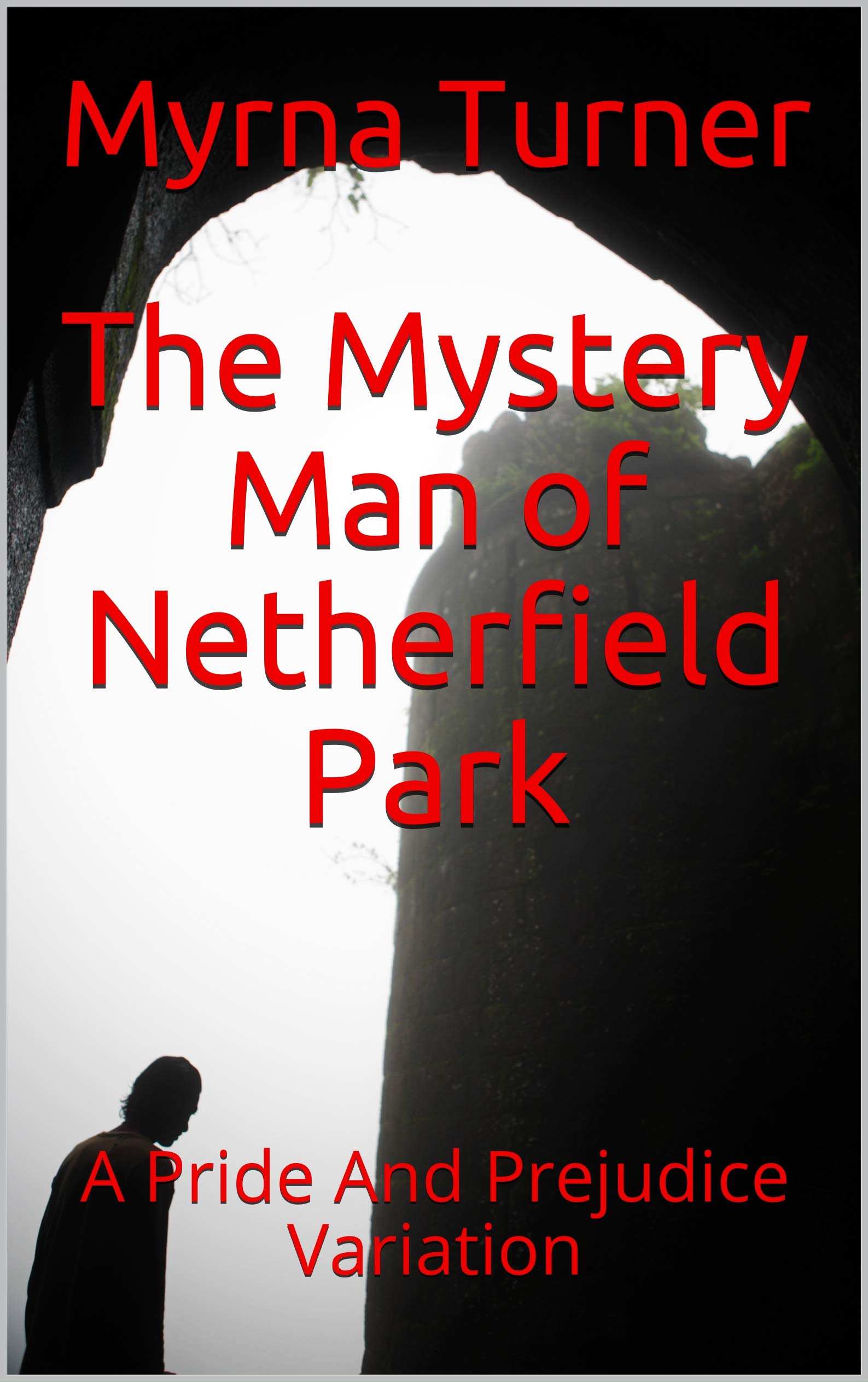The Mystery Man of Netherfield Park: A Pride And Prejudice Variation (Kindle Edition)