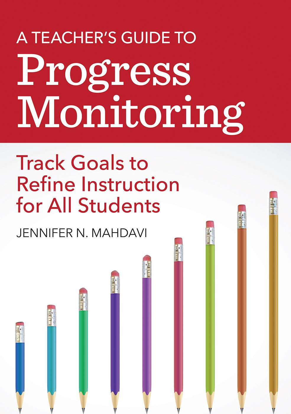 A Teacher's Guide to Progress Monitoring: Track Goals to Refine Instruction for All Students (Kindle Edition)