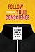 Follow Your Conscience: The...