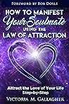 How to Manifest Your Soulmate Using The Law of Attraction by Victoria Gallagher