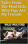 Tales From The Mud Hole, Why Pigs Are My Friends