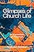 Glimpses of Church Life: An...